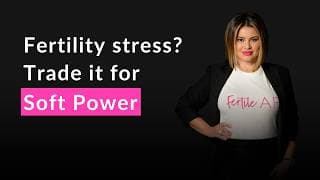 Fertility Stress? Trade It For Soft Power #fertility #fertilityjourney #fearlesslyfertile