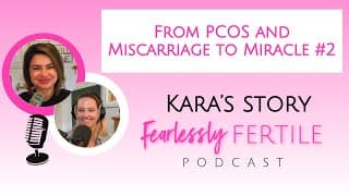 From PCOS and Miscarriage to Miracle #2: Kara’s Story