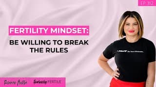 Fertilty Mindset: Be Willing to Break the Rules