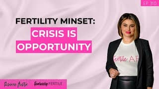 Fertility Mindset: Crisis Is Opportunity