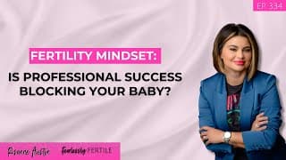 Fertility Mindset: Is professional success blocking your baby?